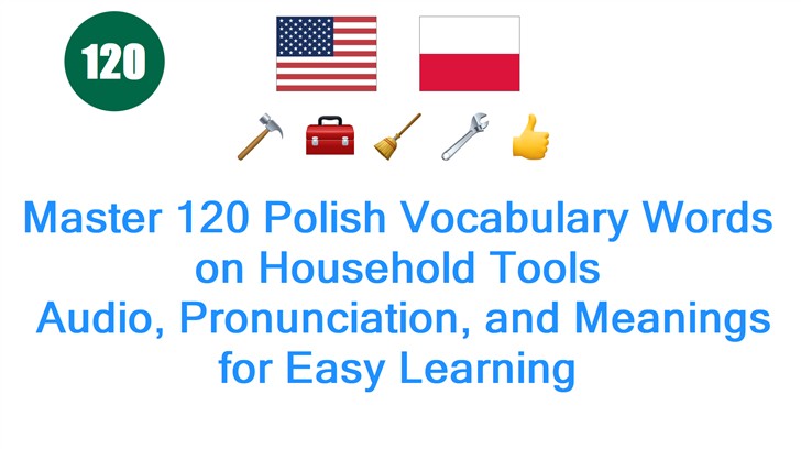 Master 120 Polish Vocabulary Words on Household Tools: Audio, Pronunciation, and Meanings for Easy Learning